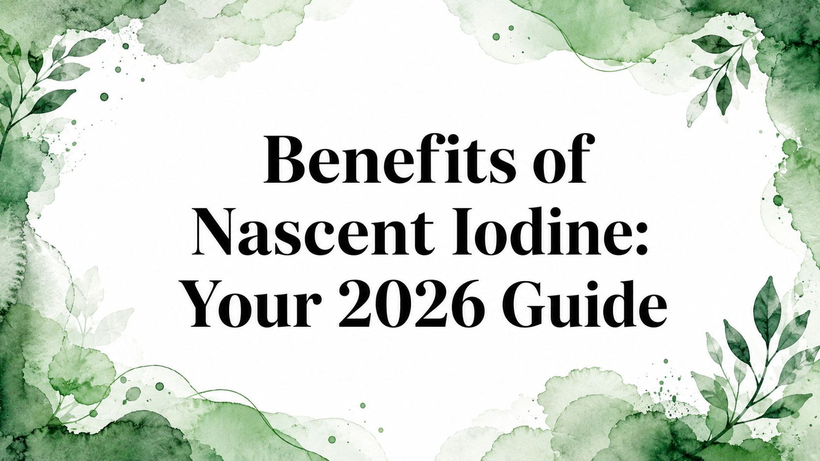 Benefits of Nascent Iodine: Your 2026 Guide