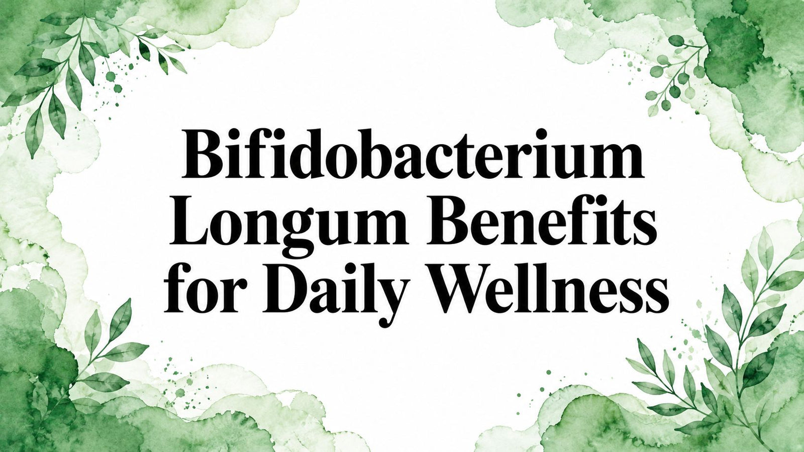 Bifidobacterium Longum Benefits for Daily Wellness