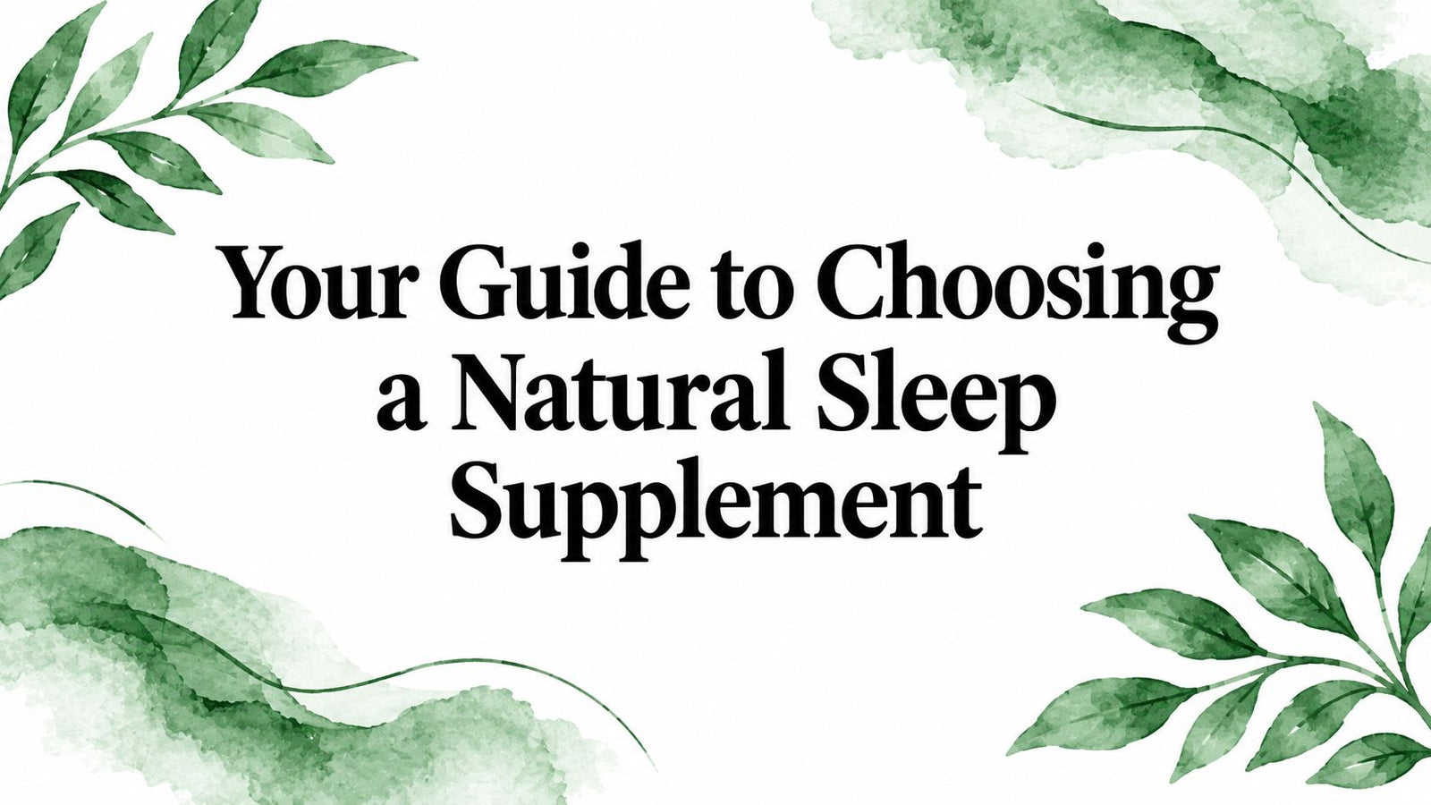 Your Guide to Choosing a Natural Sleep Supplement