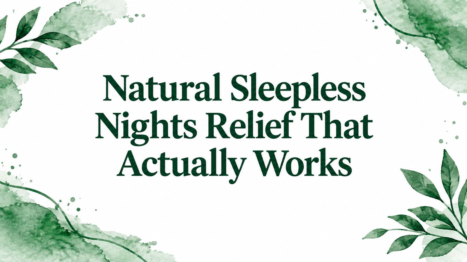 Natural Sleepless Nights Relief That Actually Works