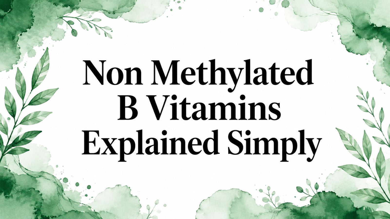 Non Methylated B Vitamins Explained Simply