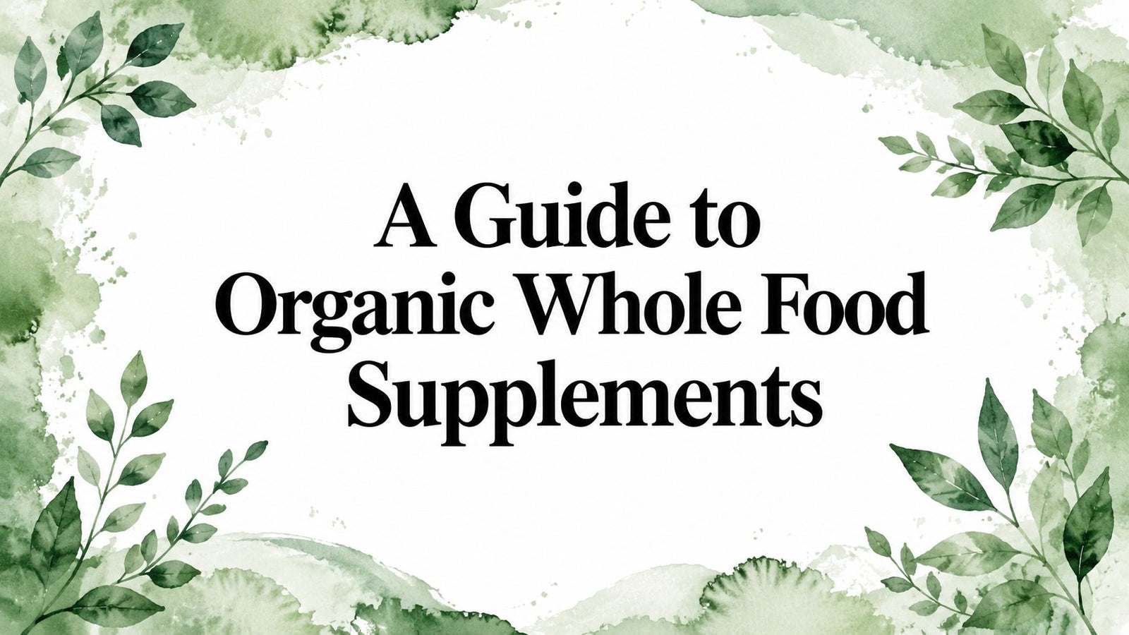 A Guide to Organic Whole Food Supplements