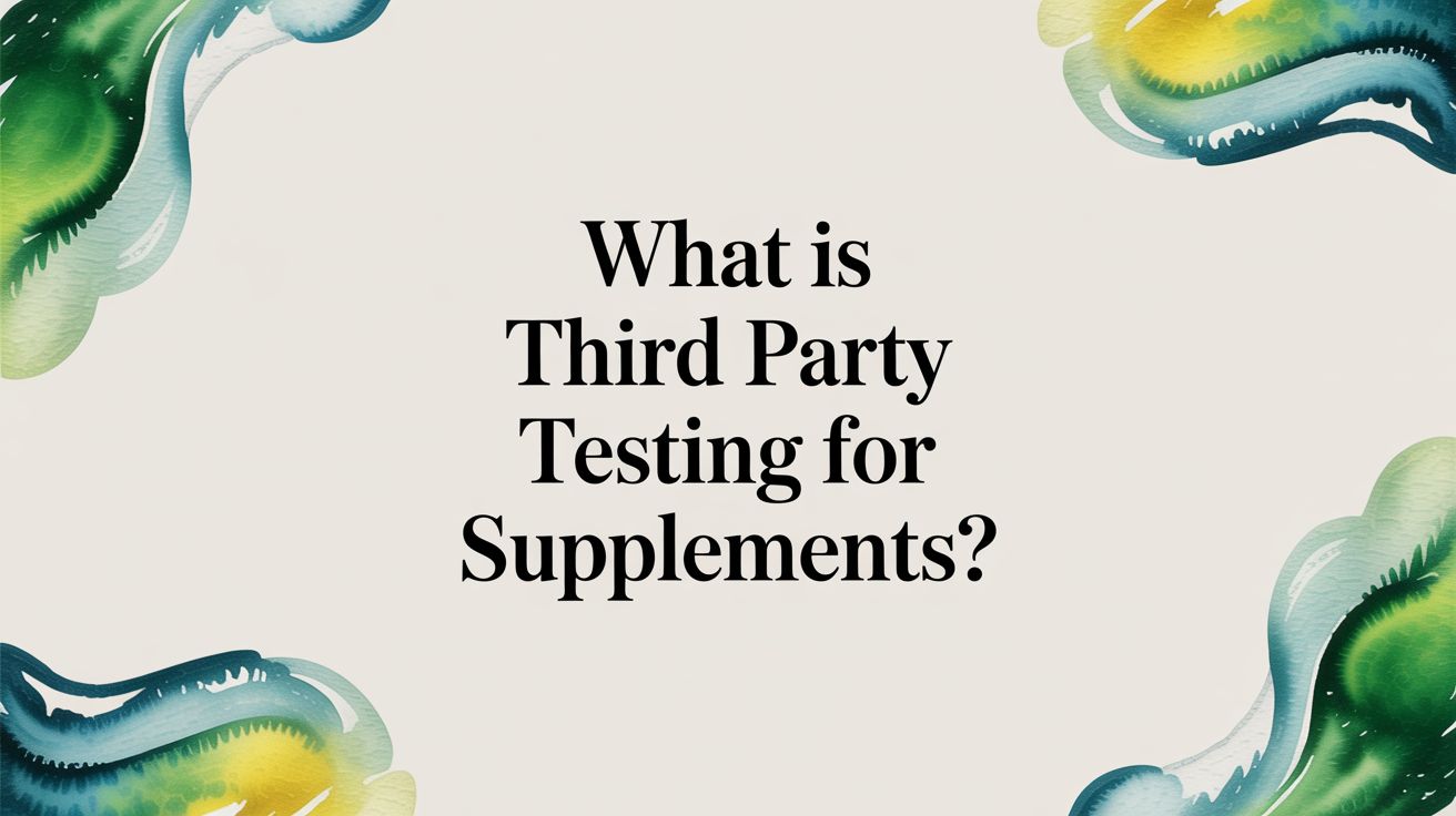 What is Third Party Testing for Supplements?